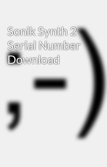 Sonik synth 2 serial